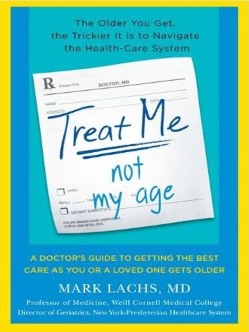 Title details for Treat Me, Not My Age by Mark Lachs, MD - Available